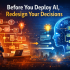 Before You Deploy AI, Redesign Your Decisions